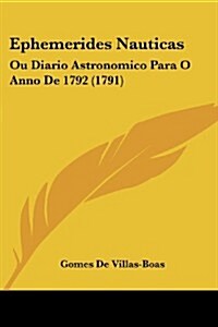 Ephemerides Nauticas: Ou Diario Astronomico Para O Anno de 1792 (1791) (Paperback)