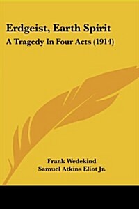 Erdgeist, Earth Spirit: A Tragedy in Four Acts (1914) (Paperback)