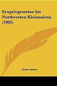 Eruptivgesteine Im Nordwesten Kleinasiens (1905) (Paperback)