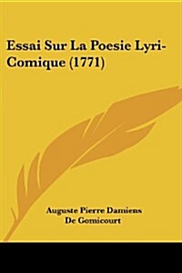 Essai Sur La Poesie Lyri-Comique (1771) (Paperback)