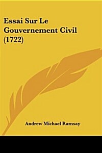 Essai Sur Le Gouvernement Civil (1722) (Paperback)