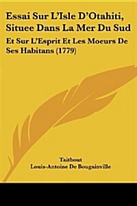 Essai Sur LIsle DOtahiti, Situee Dans La Mer Du Sud: Et Sur LEsprit Et Les Moeurs de Ses Habitans (1779) (Paperback)