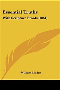 Essential Truths: With Scripture Proofs (1861) (Paperback)