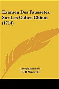 Examen Des Faussetez Sur Les Cultes Chinoi (1714) (Paperback)