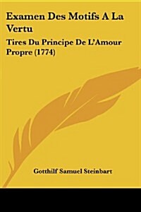 Examen Des Motifs a la Vertu: Tires Du Principe de LAmour Propre (1774) (Paperback)