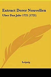 Extract Derer Nouvellen: Uber Das Jahr 1721 (1721) (Paperback)