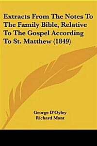 Extracts from the Notes to the Family Bible, Relative to the Gospel According to St. Matthew (1849) (Paperback)