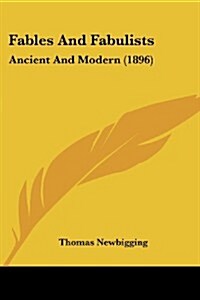 Fables and Fabulists: Ancient and Modern (1896) (Paperback)