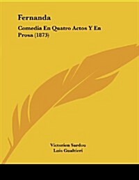 Fernanda: Comedia En Quatro Actos y En Prosa (1873) (Paperback)