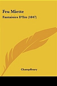 Feu Miette: Fantaisies DEte (1847) (Paperback)