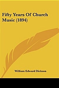 Fifty Years of Church Music (1894) (Paperback)