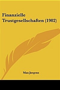 Finanzielle Trustgesellschaften (1902) (Paperback)