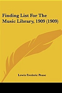 Finding List for the Music Library, 1909 (1909) (Paperback)