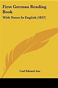 First German Reading Book: With Notes in English (1857) (Paperback)