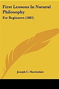 First Lessons in Natural Philosophy: For Beginners (1881) (Paperback)