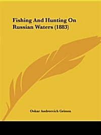 Fishing and Hunting on Russian Waters (1883) (Paperback)