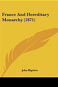 France and Hereditary Monarchy (1871) (Paperback)