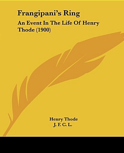 Frangipanis Ring: An Event in the Life of Henry Thode (1900) (Paperback)