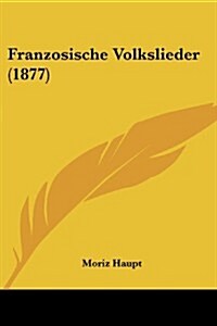 Franzosische Volkslieder (1877) (Paperback)