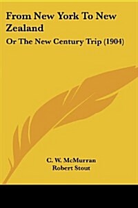 From New York to New Zealand: Or the New Century Trip (1904) (Paperback)