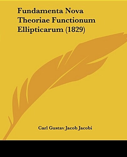 Fundamenta Nova Theoriae Functionum Ellipticarum (1829) (Paperback)