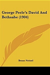 George Peeles David and Bethsabe (1904) (Paperback)