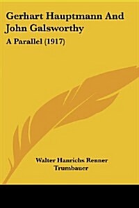Gerhart Hauptmann and John Galsworthy: A Parallel (1917) (Paperback)
