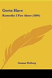 Gerts Have: Komedie I Fire Akter (1894) (Paperback)
