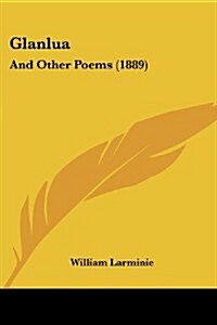 Glanlua: And Other Poems (1889) (Paperback)