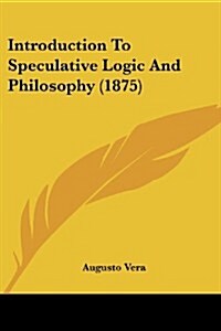 Introduction to Speculative Logic and Philosophy (1875) (Paperback)