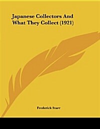 Japanese Collectors and What They Collect (1921) (Paperback)