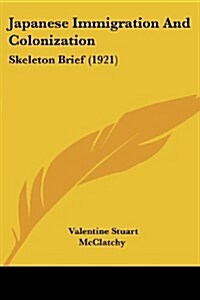 Japanese Immigration and Colonization: Skeleton Brief (1921) (Paperback)