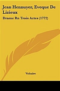 Jean Hennuyer, Eveque de Lizieux: Drame RN Trois Actes (1772) (Paperback)