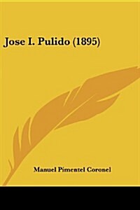Jose I. Pulido (1895) (Paperback)
