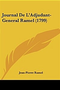 Journal de LAdjudant-General Ramel (1799) (Paperback)