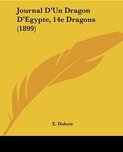 Journal DUn Dragon DEgypte, 14e Dragons (1899) (Paperback)