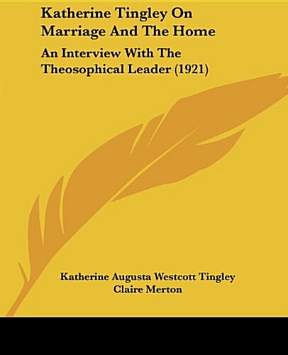 Katherine Tingley on Marriage and the Home: An Interview with the Theosophical Leader (1921) (Paperback)