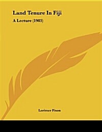 Land Tenure in Fiji: A Lecture (1903) (Paperback)