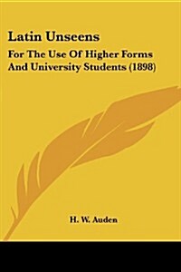 Latin Unseens: For the Use of Higher Forms and University Students (1898) (Paperback)
