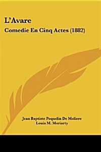 LAvare: Comedie En Cinq Actes (1882) (Paperback)