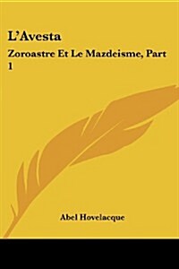 LAvesta: Zoroastre Et Le Mazdeisme, Part 1: Introduction (1878) (Paperback)
