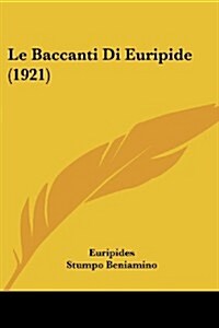 Le Baccanti Di Euripide (1921) (Paperback)