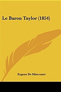 Le Baron Taylor (1854) (Paperback)