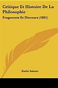 Critique Et Histoire de La Philosophie: Fragments Et Discours (1865) (Paperback)