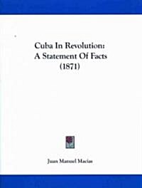 Cuba in Revolution: A Statement of Facts (1871) (Paperback)