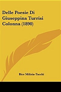 Delle Poesie Di Giuseppina Turrisi Colonna (1890) (Paperback)