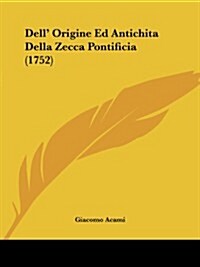 Dell Origine Ed Antichita Della Zecca Pontificia (1752) (Paperback)
