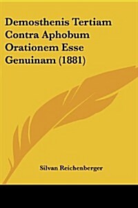 Demosthenis Tertiam Contra Aphobum Orationem Esse Genuinam (1881) (Paperback)