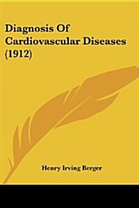 Diagnosis of Cardiovascular Diseases (1912) (Paperback)