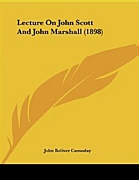 Lecture on John Scott and John Marshall (1898) (Paperback)